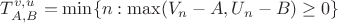 $T_{A,B}^{v,u}=\min\{n: \max(V_n-A,U_n-B)\ge0\}$