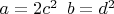 $a=2c^2\,\,\, b=d^2$