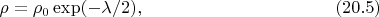 $$
%\begin{eqnarray}
\rho=\rho_0\exp (-\lambda/2), %(126)(110)
\eqno(20.5)
$$