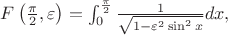$F\left(\frac{\pi}{2},\varepsilon\right)=\int_0^{\frac{\pi}{2}}\frac{1}{\sqrt{1-\varepsilon^2\sin^2{x}}}dx,$