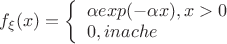 $
f_\xi(x)=
\left\{ \begin{array}{l}
\alpha exp(-\alpha x),x>0 \\
0, inache
\end{array} \right.
$ $
f_\xi(x)=
\left\{ \begin{array}{l}
\alpha exp(-\alpha x),x>0 \\
0, inache
\end{array} \right.
$