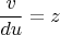 $$\frac{v}{du}=z$$