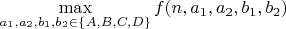 $\max \limits_{a_1,a_2,b_1,b_2 \in \{A,B,C,D\}} f(n,a_1,a_2,b_1,b_2)$