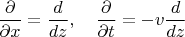 $\dfrac{\partial}{\partial{x}}=\dfrac{d}{dz},\quad\dfrac{\partial}{\partial{t}}=-v\dfrac{d}{dz}$