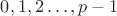 $0,1,2 \dots , p-1$
