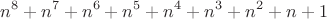 $$n^8 + n^7 + n^6 + n^5 + n^4 + n^3 + n^2 + n + 1$$