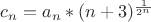 $c_n = a_n*(n+3)^{\frac{1}{2^n}}$
