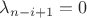 $\lambda_{n-i+1}=0$