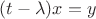 $(t-\lambda)x=y$