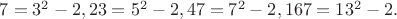 $7=3^2-2,23=5^2-2,47=7^2-2,167=13^2-2.$