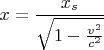 $$x= \frac{x_s}{\sqrt{1-\frac{v^2}{c^2}}}$$