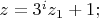$z=3^iz_1+1& ;$