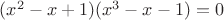 $(x^2-x+1)(x^3-x-1)=0$