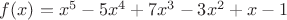 $f(x)=x^5-5x^4+7x^3-3x^2+x-1$