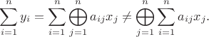 $$
\sum_{i=1}^{n}y_{i}=\sum_{i=1}^{n}\bigoplus_{j=1}^{n}a_{ij}x_{j}\neq
\bigoplus_{j=1}^{n}\sum_{i=1}^{n}a_{ij}x_{j}.
$$