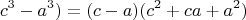 $$c^3 - a^3) =(c-a)(c^2 + ca +a^2) $$