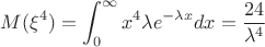 ${\displaystyle M(\xi^4)=\int_{0}^{\infty}{x^4 \lambda e^{-\lambda x}dx=\frac{24}{\lambda^4}} }$