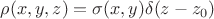 $$\rho(x,y,z)=\sigma(x,y)\delta(z-z_0)$$