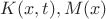 $K(x,t), M(x)$