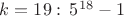 $k=19:\,5^{18}-1$