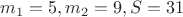 $ m_1=5, m_2=9, S=31 $