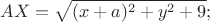 $$AX=\sqrt{(x+a)^2+y^2+9};$$