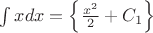 $\int{x}dx=\left\{\frac{x^2}{2}+C_1\right\}$