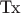 Tx