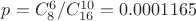 $p=C^6_8/C^{10}_{16} = 0.0001165$