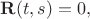 $\mathbf R(t,s) = 0,$