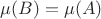 $\mu(B)=\mu(A)$