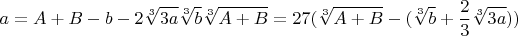$$a=A+B-b-2\sqrt[3]{3a}\sqrt[3]{b}\sqrt[3]{A+B}=27(\sqrt[3]{A+B}-(\sqrt[3]{b}+\frac{2}{3}\sqrt[3]{3a}))$$