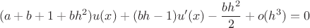 $$(a+b+1+bh^2)u(x)+(bh-1)u'(x)-\frac{bh^2}{2}+o(h^3)=0$$