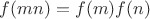 $f(mn)=f(m)f(n)$