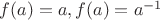 $f(a) = a, f(a)  = a^{-1}$