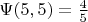$ \Psi (5, 5) = \frac{4}{5}  $