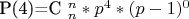P(4)=C ^n _n* p^4*(p-1)^0