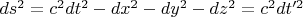 $ds^2  = c^2 dt^2  - dx^2  - dy^2  - dz^2  = c^2 dt'^2 $