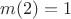 $m(2)=1$ $m(2)=1$