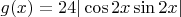 $g(x)=24 |\cos2x\sin2x|$