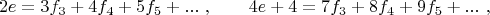 $$
2e=3f_3+4f_4+5f_5+...\ , \qquad 4e+4=7f_3+8f_4+9f_5+... \ ,
$$
