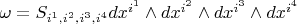 $\omega = S_{i^1, i^2, i^3, i^4} dx^{i^1} \wedge dx^{i^2} \wedge dx^{i^3} \wedge dx^{i^4}$