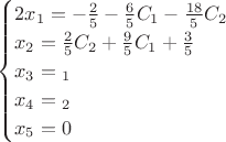 $$\begin{cases}
2x_1=-\frac25-\frac65C_1-\frac{18}5C_2\\
x_2=\frac25C_2+\frac95C_1+\frac35\\
x_3=С_1\\
x_4=С_2\\
x_5=0\\
\end{cases}$$