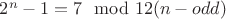 $2^n-1=7\mod 12 (n-odd)$