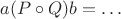 $a(P\circ Q)b=\ldots$