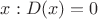 $x:D(x)=0$