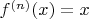 $f^{(n)}(x)=x$