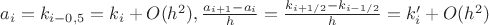 $a_i = k_{i-0,5} = k_i + O(h^{2}), \frac{a_{i+1}-a_i}{h}=\frac{k_{i+1/2}-k_{i-1/2}}{h} = k'_i+O(h^2)$