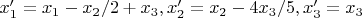 $x'_1=x_1-x_2/2+x_3,x'_2=x_2-4x_3/5,x'_3=x_3$