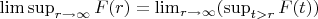 $\limsup_{r\to\infty} F(r)=\lim_{r\to\infty}(\sup_{t>r}F(t))$